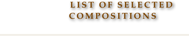 
               LIST OF SELECTED
          COMPOSITIONS

￼